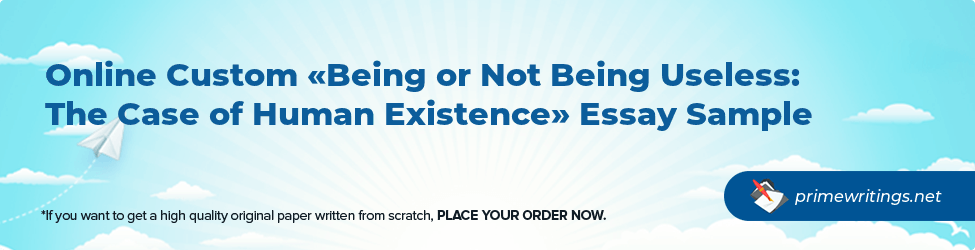 Being or Not Being Useless: The Case of Human Existence
