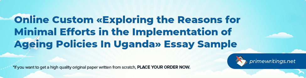 Exploring the Reasons for Minimal Efforts in the Implementation of Ageing Policies In Uganda